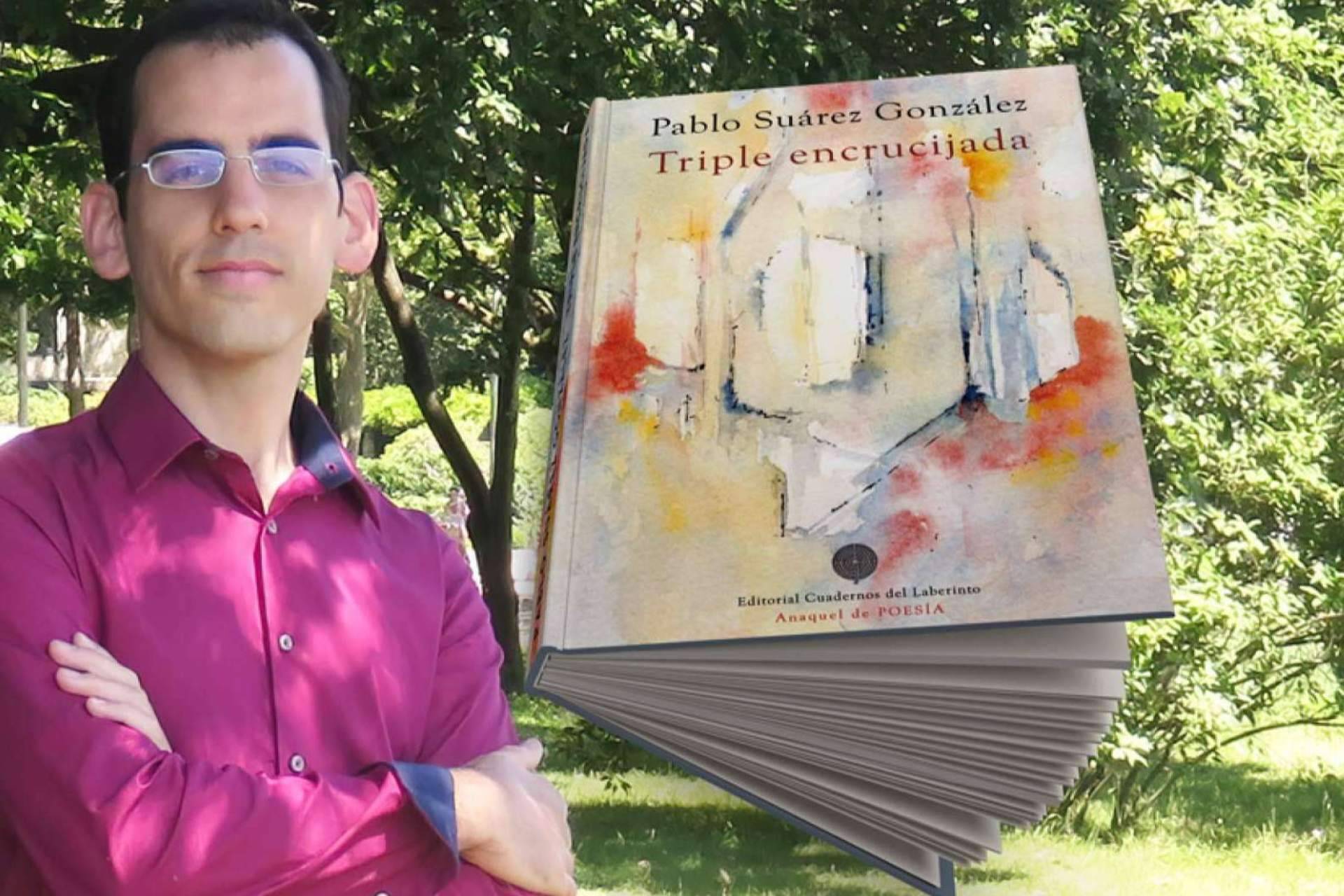 ‘Triple encrucijada’, la poesía de Pablo Suárez González; afecto, palabra y gratitud